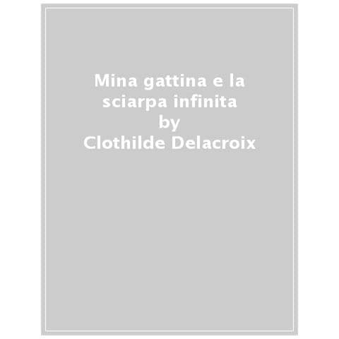 Clothilde Delacroix - Mina Gattina E La Sciarpa Infinita - Foto 1