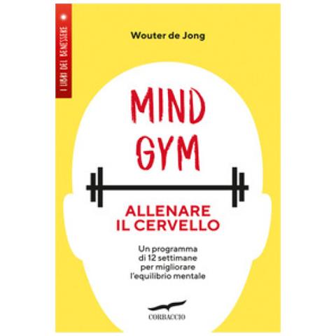 Wouter De Jong - Mindgym: Allenare Il Cervello. Un Programma Di 12 Settimane Per Migliorare L'equilibrio Mentale - Foto 1