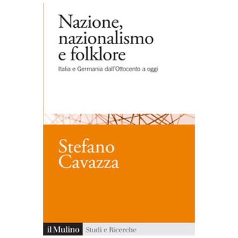 Stefano Cavazza - Nazione, Nazionalismo E Folklore. Italia E Germania Dall'ottocento A Oggi - Foto 1