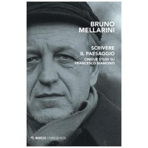 Bruno Mellarini - Scrivere Il Paesaggio. Cinque Studi Su Francesco Biamonti - Foto 1