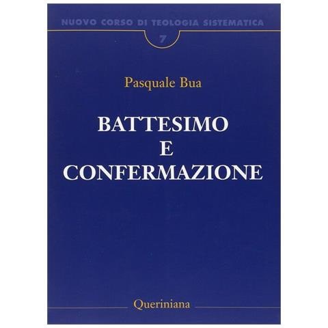 Pasquale Bua - Nuovo corso di teologia sistematica. Vol. 7: Il battesimo e la confermazione - Foto 1