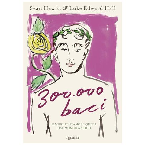 Luke Edward Hall - 300.000 baci. Racconti d'amore queer dal mondo antico. Ediz. a colori - Foto 1