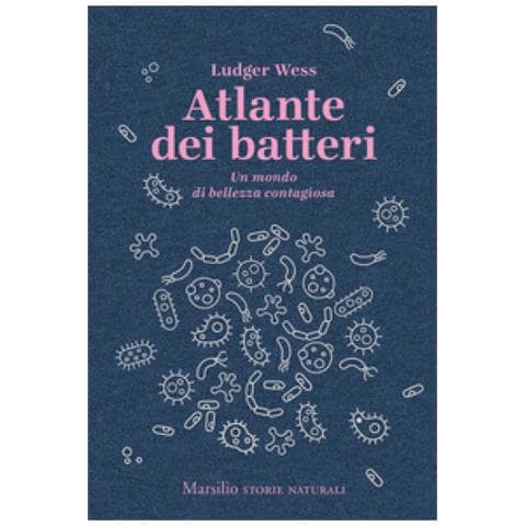 Ludger Wess - Atlante Dei Batteri. Un Mondo Di Bellezza Contagiosa - Foto 2