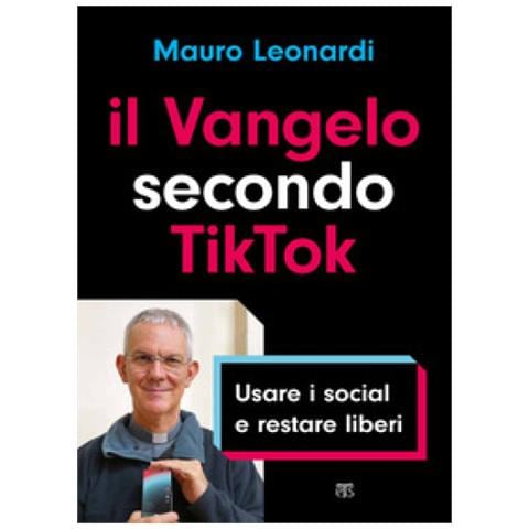 Mauro Leonardi - Il Vangelo Secondo Tiktok. Usare I Social E Restare Liberi - Foto 2