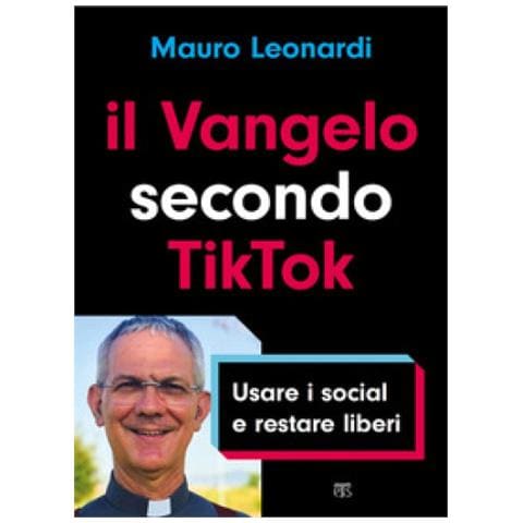 Mauro Leonardi - Il Vangelo Secondo Tiktok. Usare I Social E Restare Liberi - Foto 1