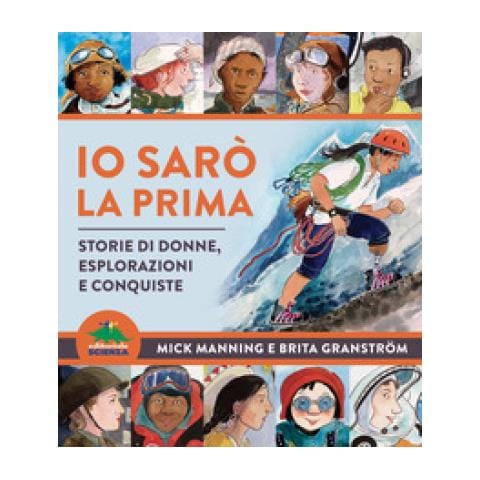 Mick Manning - Io sarò la prima. Storie di donne, esplorazioni e conquiste - Foto 1