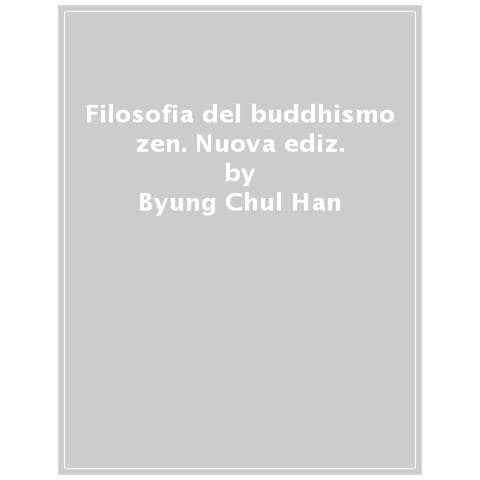 Byung Chul Han - Filosofia Del Buddhismo Zen. Nuova Ediz. - Foto 1