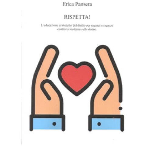 Erica Pansera - Rispetta! L'educazione Al Rispetto Del Diritto Per Ragazzi E Ragazze Contro La Violenza Sulle Donne - Foto 1