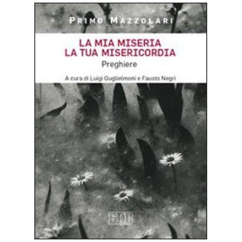 Primo Mazzolari - La mia miseria, la Tua misericordia. Preghiere - Foto 2
