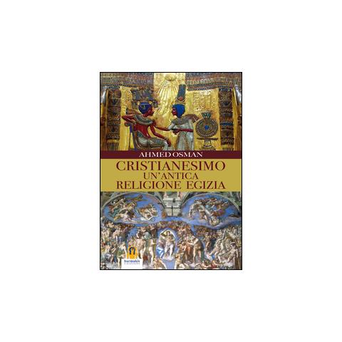 Ahmed Osman - Cristianesimo. Un'antica religione egizia - Foto 1
