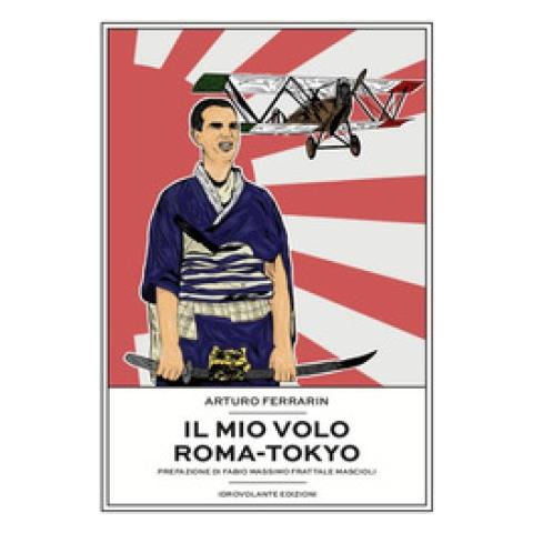 Arturo Ferrarin - Il Mio Volo Roma-tokyo - Foto 1