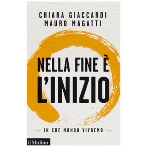 Chiara Giaccardi - Nella fine è l'inizio. In che mondo vivremo - Foto 1
