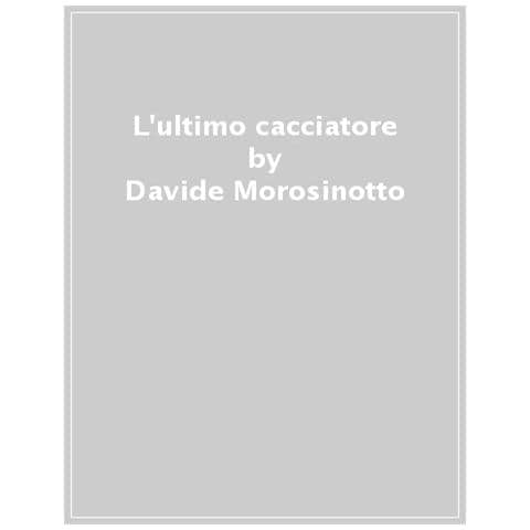 Davide Morosinotto - L'ultimo Cacciatore - Foto 1