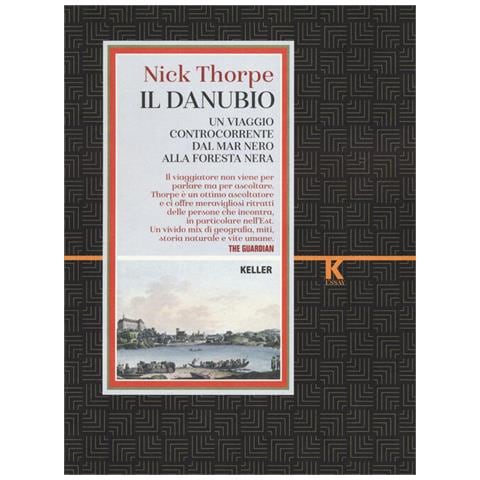 Nick Thorpe - Il Danubio. Un Viaggio Controcorrente Dal Mar Nero Alla Foresta Nera - Foto 2