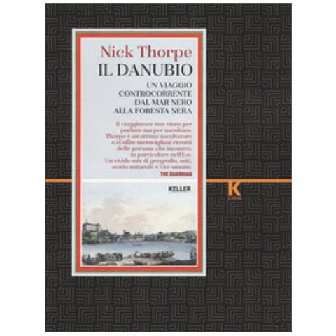 Nick Thorpe - Il Danubio. Un Viaggio Controcorrente Dal Mar Nero Alla Foresta Nera - Foto 1