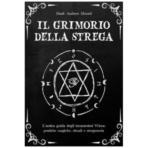Mark Andrew Mcneil - Il Grimorio Della Strega: L'antica Guida Degli In?ante?imi Wi??a: Prati?he Magi?he, Rituali E ?tregoneria - Foto 1
