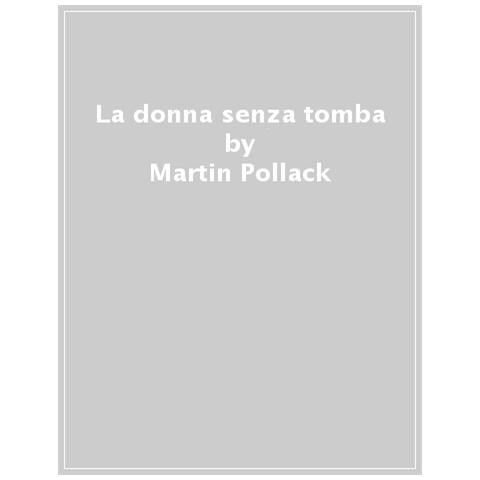 Martin Pollack - La Donna Senza Tomba - Foto 1