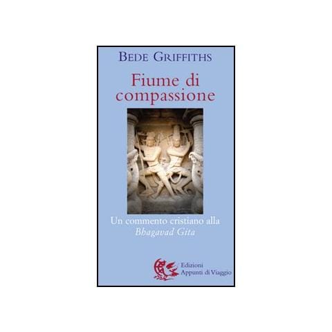 Bede Griffiths - Fiume di compassione. Un commento cristiano alla «Bhagavad Gita» - Foto 2