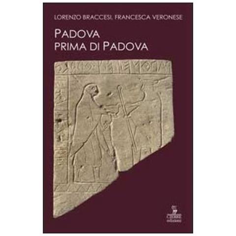 Lorenzo Braccesi - Padova prima di Padova. La città e l'universo veneto - Foto 2