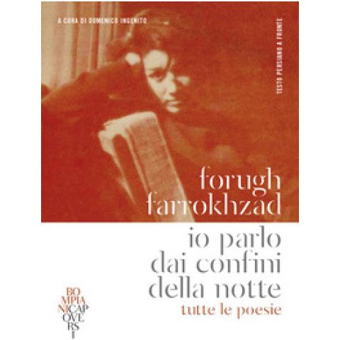 Forugh Farrokhzad - Io Parlo Dai Confini Della Notte. Tutte Le Poesie. Testo Persiano A Fronte - Foto 1