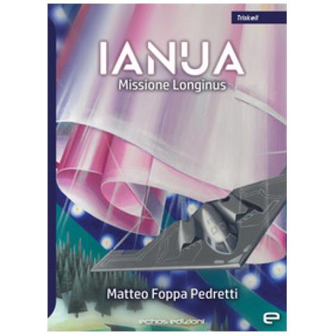 Matteo Foppa Pedretti - Ianua. Missione Longinus - Foto 1