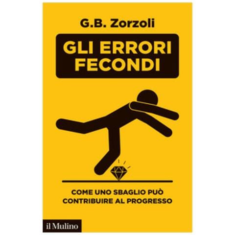 G. B. Zorzoli - Gli Errori Fecondi. Come Uno Sbaglio Può Contribuire Al Progresso - Foto 1