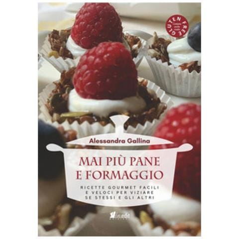 Alessandra Gallina - Mai Più Pane E Formaggio. Ricette Gourmet Facili E Veloci Per Viziare Se Stessi E Gli Altri - Foto 1