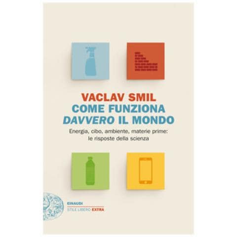 Vaclav Smil - Come Funziona Davvero Il Mondo. Energia, Cibo, Ambiente, Materie Prime: Le Risposte Della Scienza - Foto 1