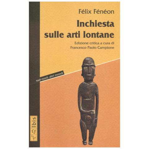 Félix Fénéon - Inchiesta Sulle Arti Lontane - Foto 1