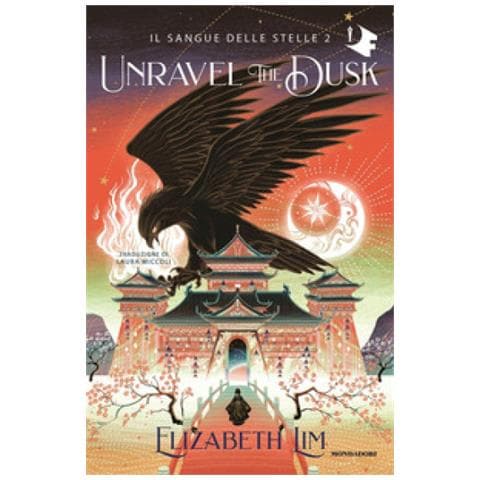 Elizabeth Lim - Unravel The Dusk. Il Sangue Delle Stelle. Vol. 2 - Foto 1