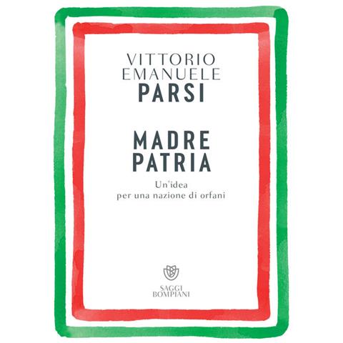 Vittorio Emanuele Parsi - Madre Patria. Un'idea Per Una Nazione Di Orfani - Foto 2