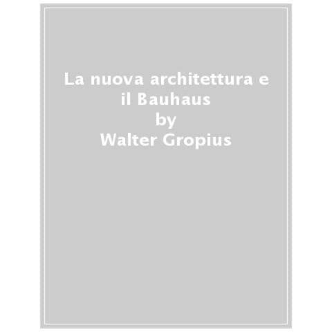 Walter Gropius - La Nuova Architettura E Il Bauhaus - Foto 1