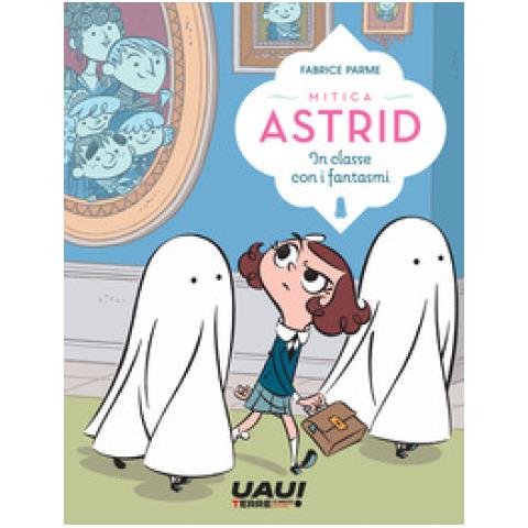 Fabrice Parme - In Classe Con I Fantasmi. Mitica Astrid - Foto 1