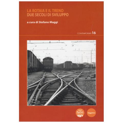 Stefano Maggi - La rotaia e il treno. Due secoli di sviluppo - Foto 1