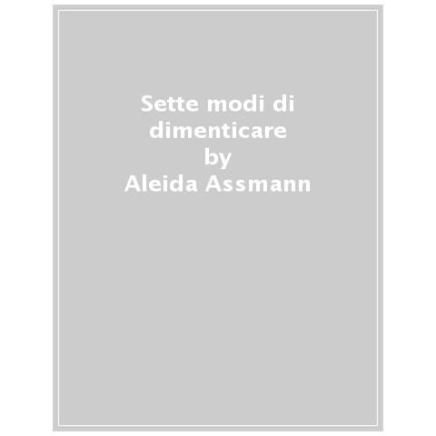 Aleida Assmann - Sette Modi Di Dimenticare - Foto 1