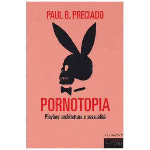 Beatriz Preciado - Pornotopia. Playboy: Architettura E Sessualità - Foto 2