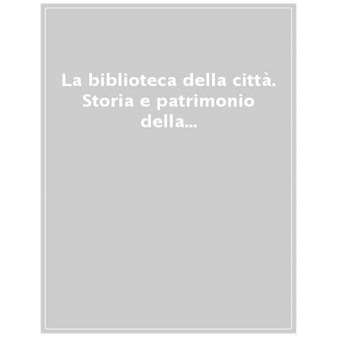 Maria Elisabetta Manca - La biblioteca della città. Storia e patrimonio della Biblioteca Civica Angelo Mai di Bergamo - Foto 1