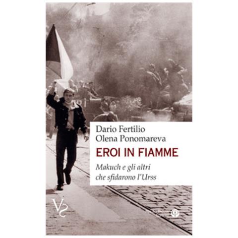 Olena Ponomareva - Eroi in fiamme. Makuch e gli altri che sfidarono l'URSS - Foto 2