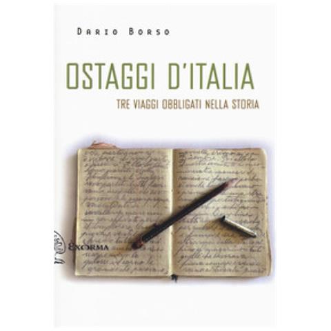 Dario Borso - Ostaggi D'italia. Tre Viaggi Obbligati Nella Storia - Foto 1