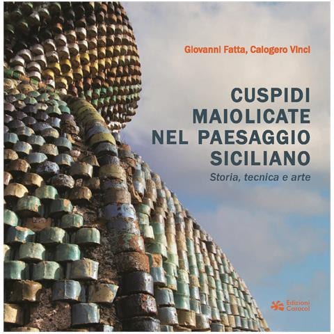Giovanni Fatta - Cuspidi maiolicate nel paesaggio siciliano. Storia, tecnica e arte - Foto 1