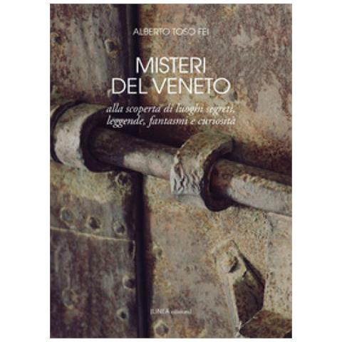 Alberto Toso Fei - Misteri del Veneto. Alla scoperta di luoghi segreti, leggende, fantasmi e curiosità - Foto 2
