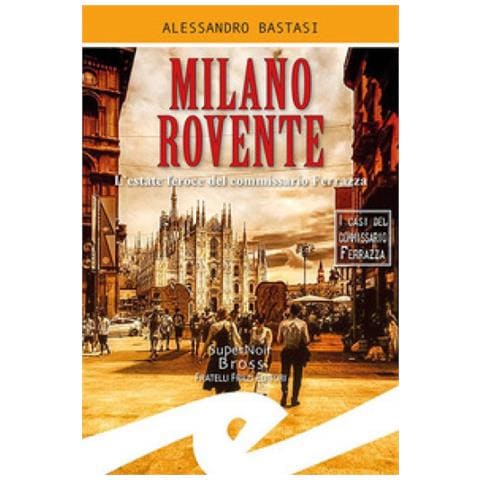 Alessandro Bastasi - Milano Rovente. L'estate Feroce Del Commissario Ferrazza - Foto 1