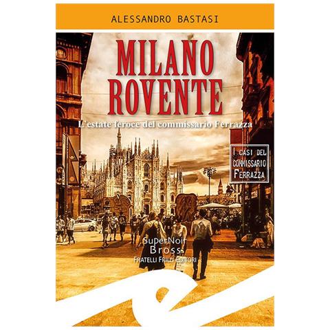 Alessandro Bastasi - Milano Rovente. L'estate Feroce Del Commissario Ferrazza - Foto 2