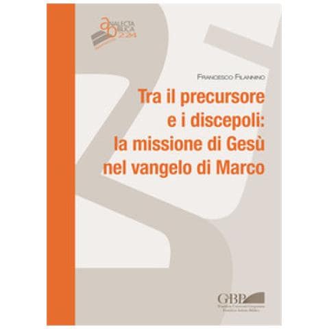 Francesco Filannino - Tra Il Persecutore E I Discepoli: La Missione Di Gesù Nel Vangelo Di Marco - Foto 1
