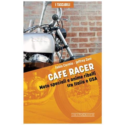 Fabio Cormio - Cafe Racers. Moto speciali e anime ribelli tra Italia e USA - Foto 1