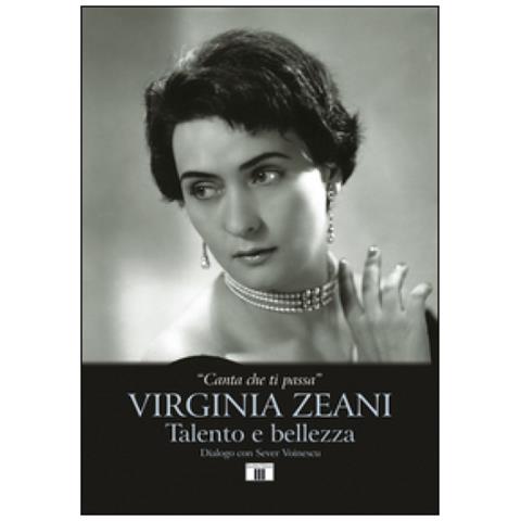 Virginia Zeani - «Canta che ti passa». Virginia Zeani. Talento e bellezza. Dialogo con Sever Voinescu - Foto 2