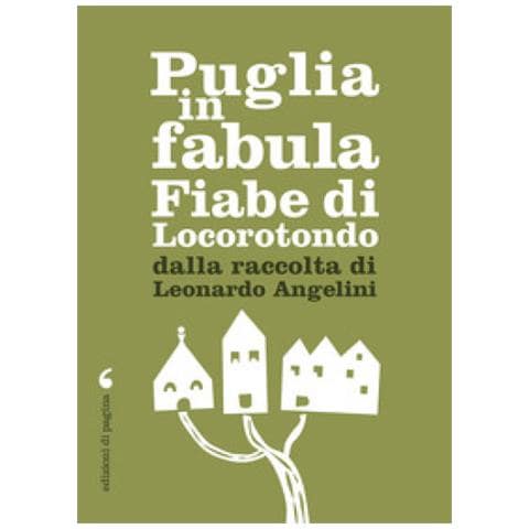 Leonardo Angelini - Puglia In Fabula. Fiabe Di Locorotondo Dalla Raccolta Di Leonardo Angelini - Foto 1