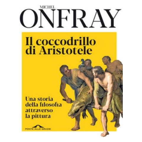 Michel Onfray - Il Coccodrillo Di Aristotele. Una Storia Della Filosofia Attraverso La Pittura - Foto 1