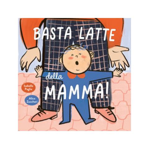 Isabella Paglia - Basta Latte Della Mamma! Ediz. A Colori - Foto 1