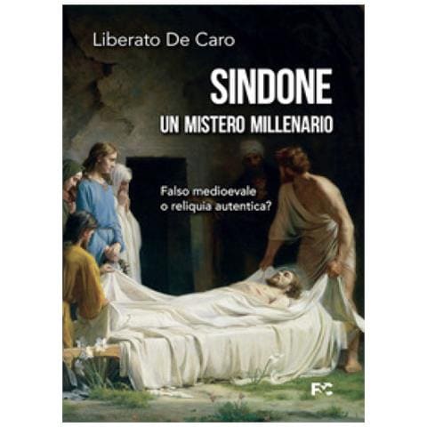 Liberato De Caro - Sindone. Un Mistero Millenario. Falso Medioevale O Reliquia Autentica? - Foto 1